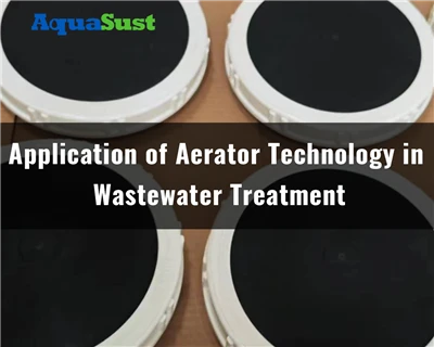 Application of Aerator Technology in Wastewater Treatment